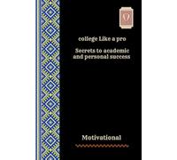 College Like a Pro: Secrets to Academic and Personal Success “ motivational “