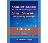 College Math Foundations for Adult and Transitioning Students:: Calculus I. Calculus II. Calculus III