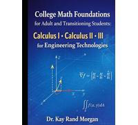 College Math Foundations for Adult and Transitioning Students:: Calculus I. Calculus II. Calculus III