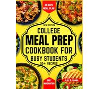 College Meal Prep Cookbook for Busy Students: Quick, Easy, and Nutritious Budget-Friendly Recipes to Save Time for Busy (and Broke) College Girls and Guys