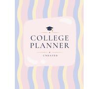 College Planner: Undated Student Organizer for Courses, Assignments, Exams, Projects, Grades, Goals, Career Planning & Personal Well-Being