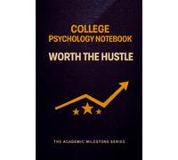 College Psychology Notebook: Worth The Hustle - A Lecture Notes Journal for College Students | The Academic Milestone Series