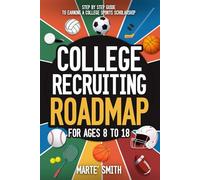College Recruiting Roadmap: Step by Step Guide to Earning a College Sports Scholarship