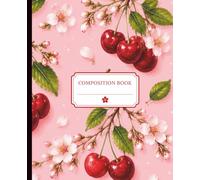 College Ruled Notebook - Market in Bloom - Cherry Pop: College Ruled Journal - 120 Page Composition Notebook
