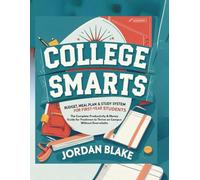College Smarts Budget, Meal Plan & Study System for First-Year Students: The Complete Productivity & Money Guide for Freshmen to Thrive on Campus Without Overwhelm