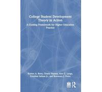 College Student Development Theory in Action: A Guiding Framework for Higher Education Practice