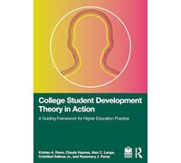 College Student Development Theory in Action: A Guiding Framework for Higher Education Practice