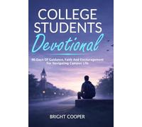 College Students Devotional: 90 Days Of Guidance, Faith And Encouragement For Navigating Campus Life