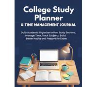 College Study Planner & Time Management Journal: Daily Academic Organizer to Plan Study Sessions, Manage Time, Track Subjects, Build Better Habits and Prepare for Exams