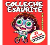 COLLEGHE ESAURITE: Impreca e Colora. L’Antidoto per Abbattere lo Stress. Regali Originali, Stupidi e Divertenti per Colleghe, Amiche, Donne Stressate, Fidanzata, Lei, Compleanno, Natale e Secret Santa