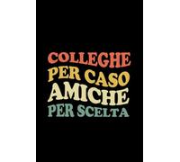 Colleghe per caso Amiche per scelta: Taccuino per appunti. Quaderno per una collega. Idee regalo per colleghe di lavoro, dipendenti, responsabili ... collaboratrici, 120 pagine