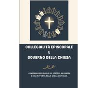 Collegialità episcopale e governo della Chiesa: Comprendere il ruolo dei vescovi, dei sinodi e dell'autorità nella Chiesa cattolica