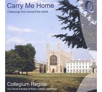 Collegium Regale - Carry Me Home Folksongs Fro