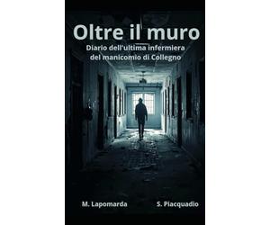 Collegno oltre il muro: Diario dell'ultima infermiera del manicomio