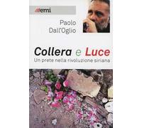 Collera e luce. Un prete nella rivoluzione siriana