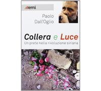 Collera e luce. Un prete nella rivoluzione siriana