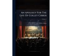 Colley Cibber An Apology For The Life Of Colley Cibber (Tascabile)