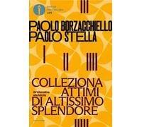 Colleziona attimi di altissimo splendore. Un'alternativa alla felicità