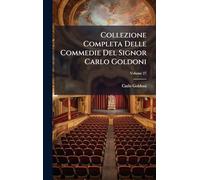 Collezione Completa Delle Commedie Del Signor Carlo Goldoni