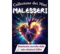 Collezione dei Miei Malesseri: Sventurata Raccolta delle Mie Relazioni Fallite