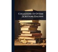 Collezione Di Ottimi Scrittori Italiani