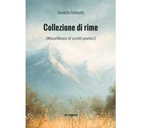 Collezione di rime. Miscellanea di scritti poetici