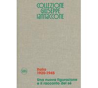 Collezione Giuseppe Iannaccone. Ediz. italiana e inglese. Vol. 1: Italia 1920-1945. Una nuova figurazione e il racconto del sé.