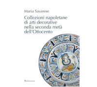 Collezioni napoletane di arti decorative nella seconda metà dell'Ottocento
