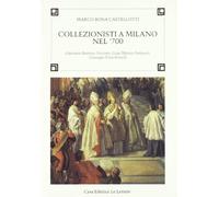 Collezionisti a Milano nel '700. Giovanni Battista Visconti, Gian Matteo Pertusati, Giuseppe Pozzobonelli