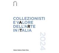 Collezionisti e valore dell'arte in Italia 2024 - AA.VV.