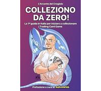 COLLEZIONO DA ZERO!: La 1ª guida in Italia per iniziare a collezionare i Trading Card Game