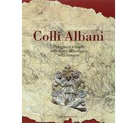 Colli Albani. Protagonisti e luoghi della ricerca archeologica nell'Ottocento