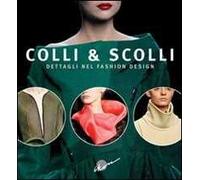 Colli & scolli. Dettagli nel fashion design. Ediz. italiana e inglese