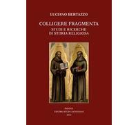 Colligere fragmenta. Studi e ricerche di storia religiosa