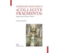 «Colligite fragmenta». Saggi recenti sul Concilio. Vol. 1 - Cabizzosu Tonino