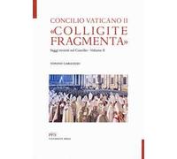 «Colligite fragmenta». Saggi recenti sul Concilio. Vol. 2