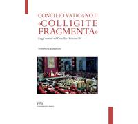 «Colligite fragmenta». Saggi recenti sul Concilio. Vol. 4 - Cabizzosu Tonino