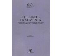 Colligite fragmenta. Storia, arte, letteratura e archeologia nel territorio della Diocesi di Acqui