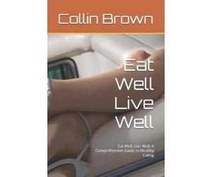Collin Brown Eat Well Live Well (Tascabile)