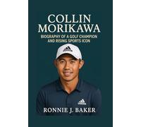 COLLIN MORIKAWA: Biography Of A Golf Champion And Rising Sports Icon