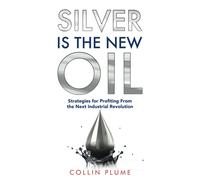 Collin Plume Silver Is the New Oil (Tascabile)