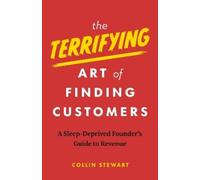 Collin Stewart The Terrifying Art of Finding Customers (Tascabile)