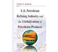 Collin T Robert U.S. Petroleum Refining Industry & the Global (Copertina rigida)