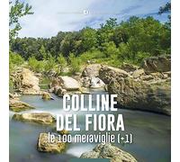 Colline del Fiora, le 100 meraviglie (+1). Ediz. a colori