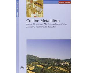 Colline metallifere. Massa Marittima, Monterotondo Marittimo, Montieri, Roccastrada, Sassetta. Ediz. tedesca