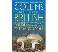 Collins Complete British Mushrooms and Toadstools: The essential photograph guid