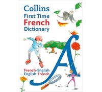 Collins First Time French Dictionary: Illustrated dictionary for ages 7+