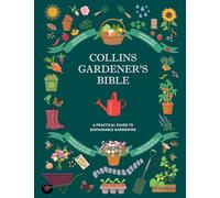 Collins Gardener’s Bible: A practical guide to effective and sustainable gardening