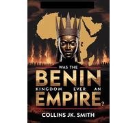 Collins Jk Smith Was the Benin Kingdom Ever an Empire? (Tascabile)