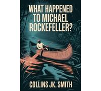 Collins Jk Smith What Happened to Michael Rockefeller? (Tascabile)